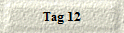 Tag 12