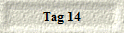 Tag 14