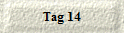 Tag 14