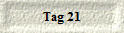 Tag 21