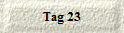 Tag 23