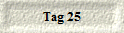 Tag 25