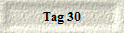 Tag 30