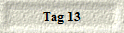 Tag 13