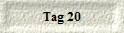 Tag 20