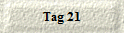 Tag 21