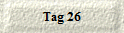 Tag 26