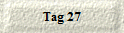 Tag 27