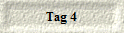 Tag 4