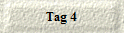 Tag 4