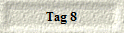 Tag 8