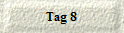 Tag 8